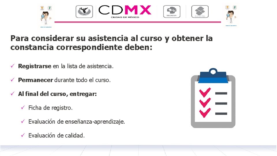 Para considerar su asistencia al curso y obtener la constancia correspondiente deben: ü Registrarse