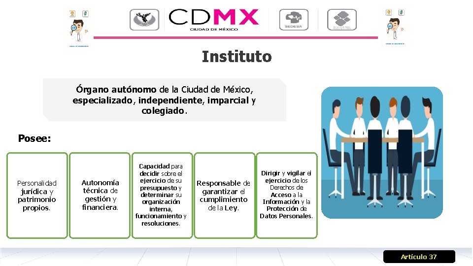 Instituto Órgano autónomo de la Ciudad de México, especializado, independiente, imparcial y colegiado. Posee:
