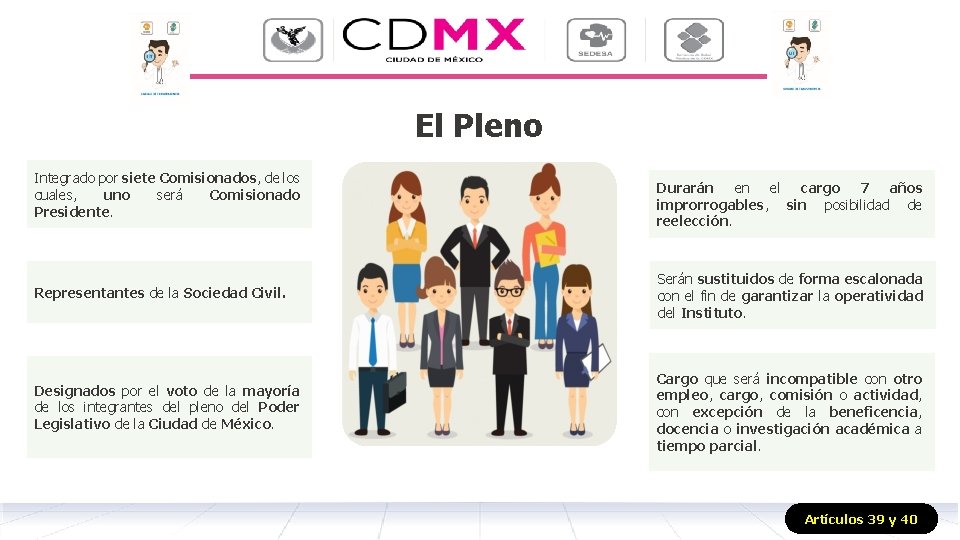 El Pleno Integrado por siete Comisionados, de los cuales, uno será Comisionado Presidente. Durarán