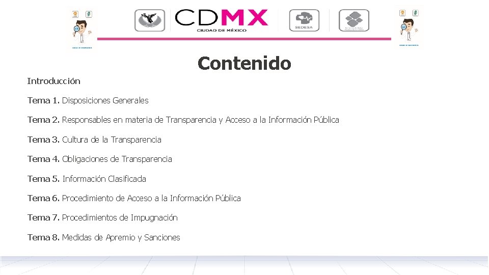 Contenido Introducción Tema 1. Disposiciones Generales Tema 2. Responsables en materia de Transparencia y