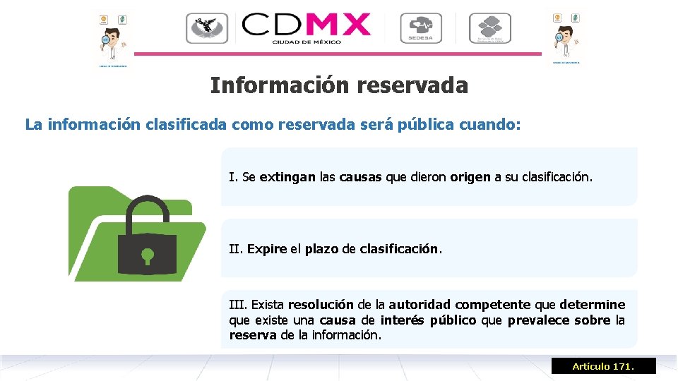 Información reservada La información clasificada como reservada será pública cuando: I. Se extingan las