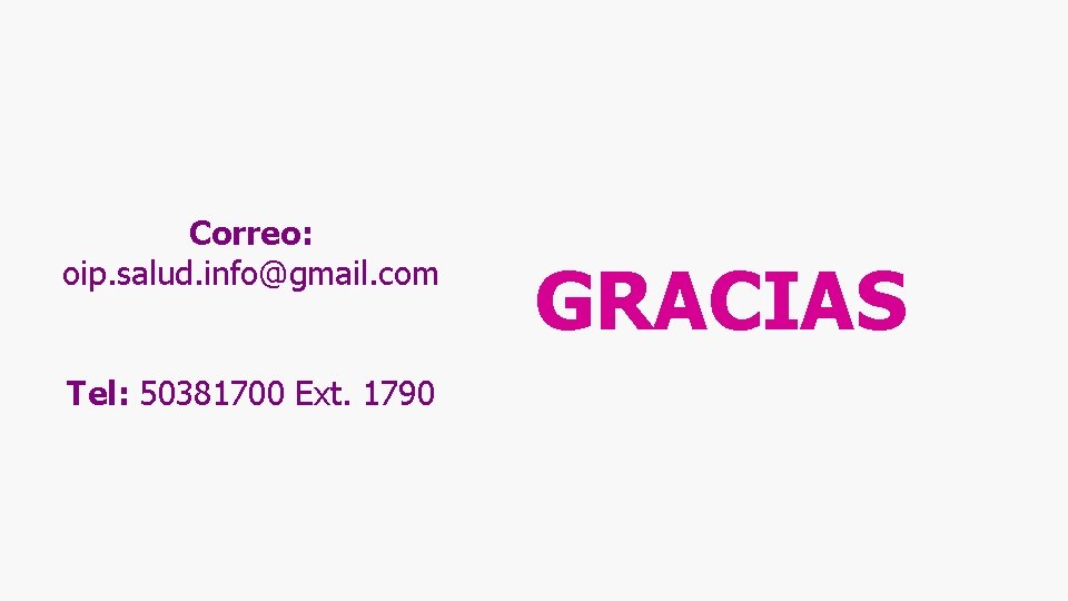 Correo: oip. salud. info@gmail. com Tel: 50381700 Ext. 1790 GRACIAS 