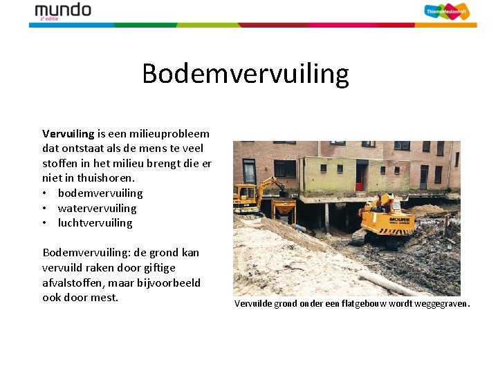 Bodemvervuiling Vervuiling is een milieuprobleem dat ontstaat als de mens te veel stoffen in