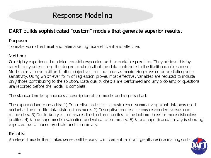 Response Modeling DART builds sophisticated “custom” models that generate superior results. Purpose: To make