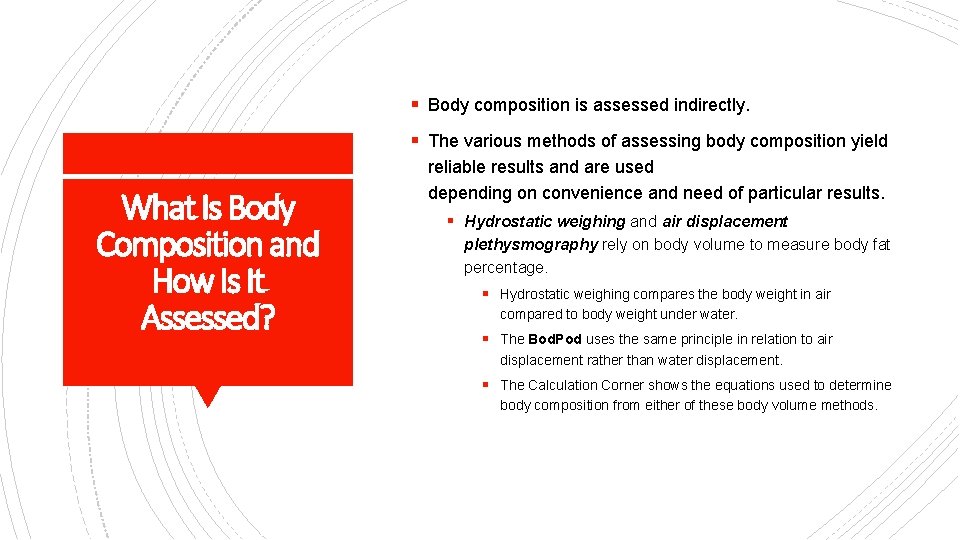 § Body composition is assessed indirectly. § The various methods of assessing body composition