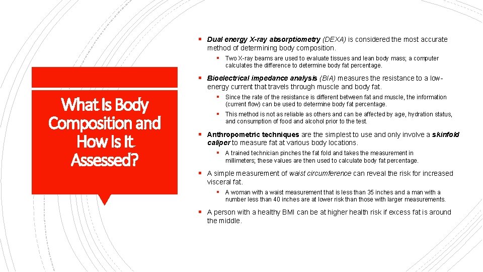 § Dual energy X-ray absorptiometry (DEXA) is considered the most accurate method of determining