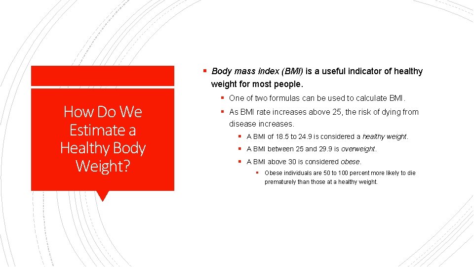 § Body mass index (BMI) is a useful indicator of healthy weight for most