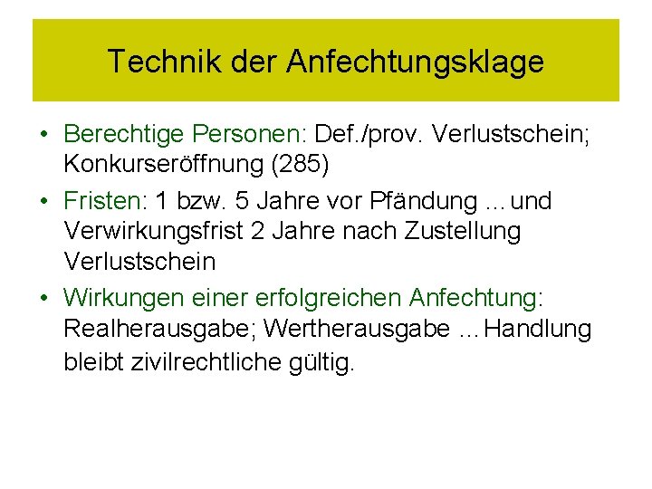 Technik der Anfechtungsklage • Berechtige Personen: Def. /prov. Verlustschein; Konkurseröffnung (285) • Fristen: 1