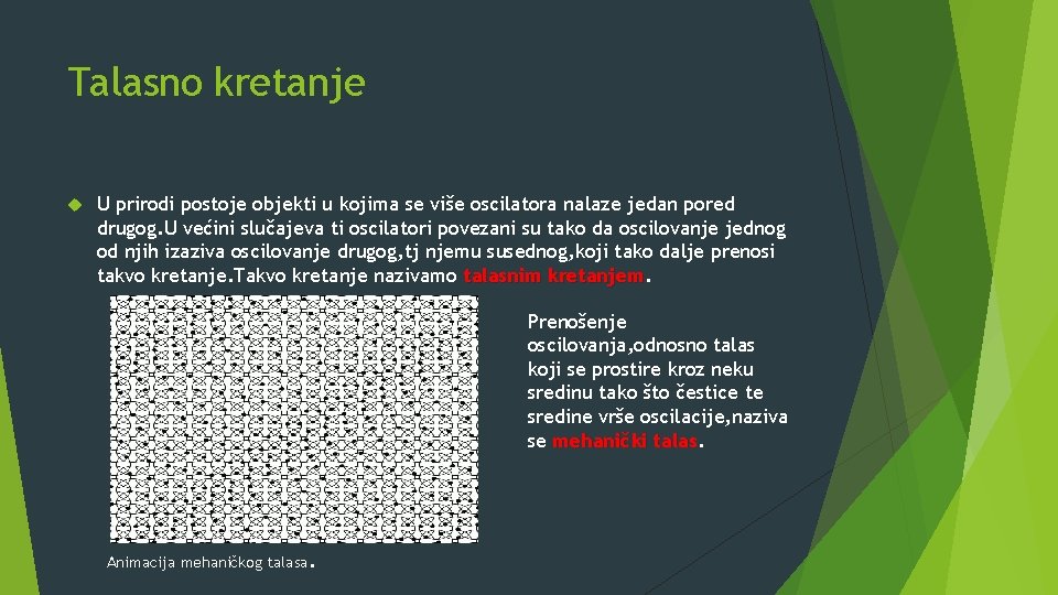 Talasno kretanje U prirodi postoje objekti u kojima se više oscilatora nalaze jedan pored