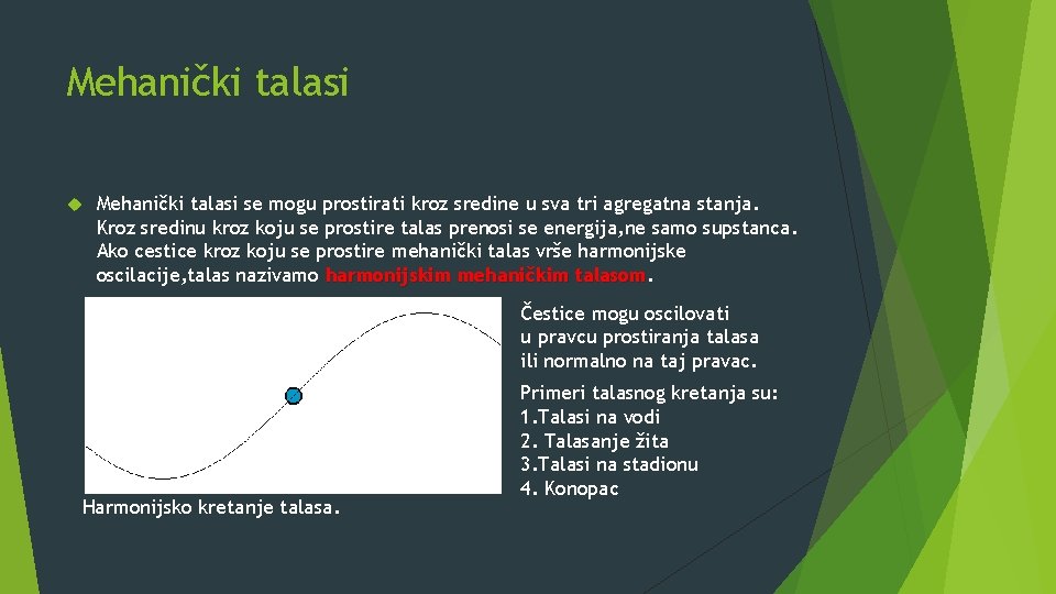 Mehanički talasi se mogu prostirati kroz sredine u sva tri agregatna stanja. Kroz sredinu