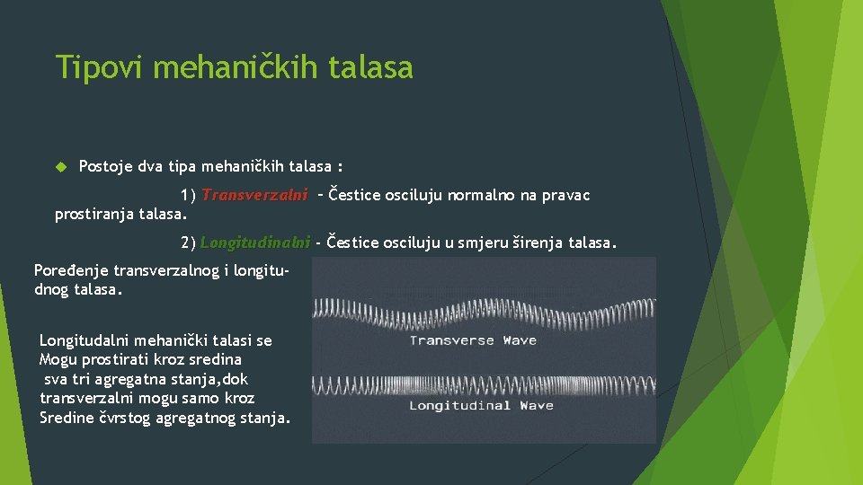 Tipovi mehaničkih talasa Postoje dva tipa mehaničkih talasa : 1) Transverzalni – Čestice osciluju