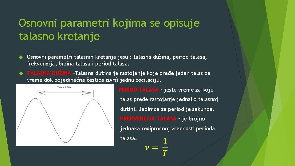 Osnovni parametri kojima se opisuje talasno kretanje Osnovni parametri talasnih kretanja jesu : talasna