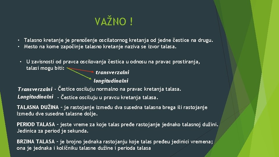 VAŽNO ! • Talasno kretanje je prenošenje oscilatornog kretanja od jedne čestice na drugu.