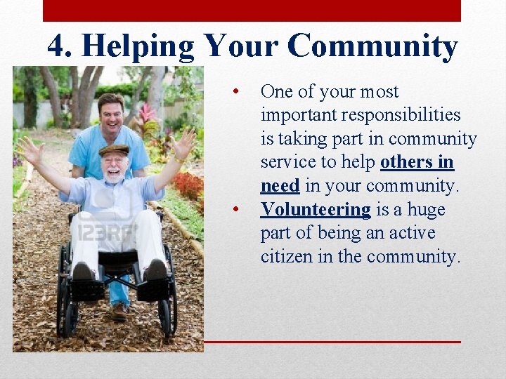 4. Helping Your Community • • One of your most important responsibilities is taking