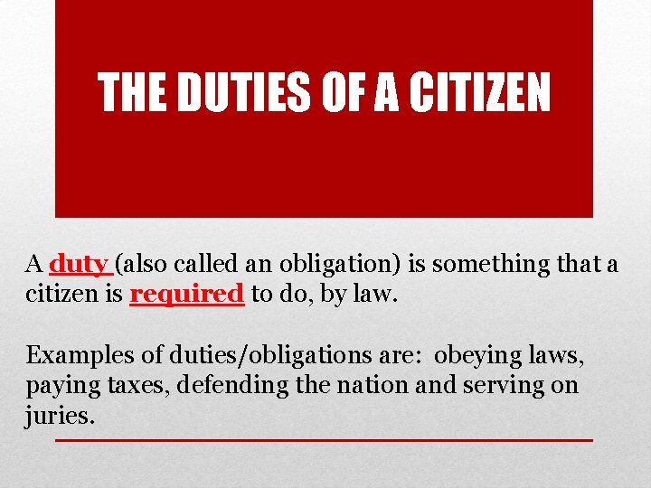 THE DUTIES OF A CITIZEN A duty (also called an obligation) is something that