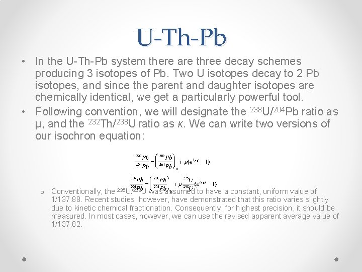 U-Th-Pb • In the U-Th-Pb system there are three decay schemes producing 3 isotopes