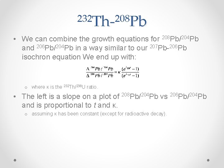 232 Th-208 Pb • We can combine the growth equations for 208 Pb/204 Pb