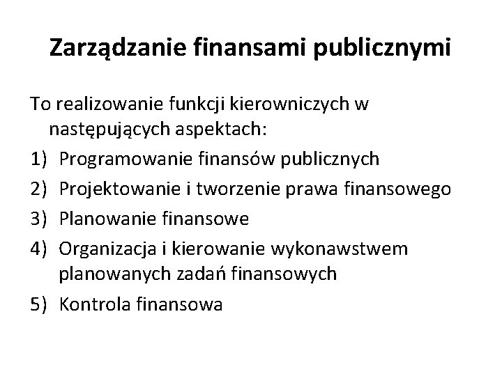 Zarządzanie finansami publicznymi To realizowanie funkcji kierowniczych w następujących aspektach: 1) Programowanie finansów publicznych