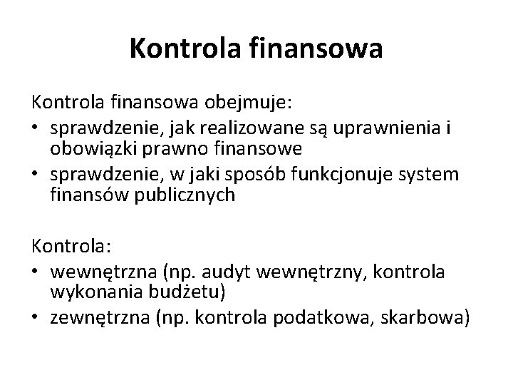 Kontrola finansowa obejmuje: • sprawdzenie, jak realizowane są uprawnienia i obowiązki prawno finansowe •