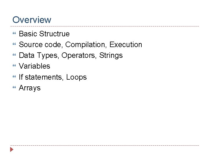 Overview Basic Structrue Source code, Compilation, Execution Data Types, Operators, Strings Variables If statements, Overview Basic Structrue Source code, Compilation, Execution Data Types, Operators, Strings Variables If statements,