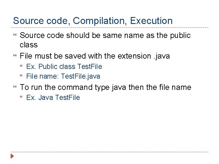 Source code, Compilation, Execution Source code should be same name as the public class Source code, Compilation, Execution Source code should be same name as the public class