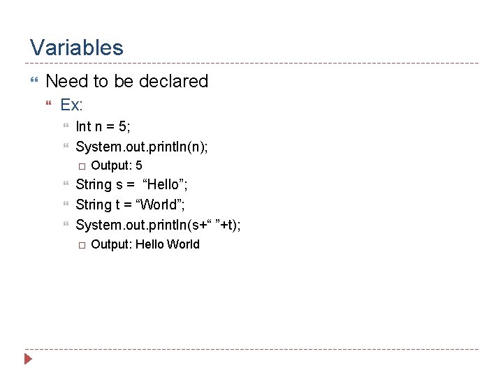 Variables Need to be declared Ex: Int n = 5; System. out. println(n); Output: Variables Need to be declared Ex: Int n = 5; System. out. println(n); Output: