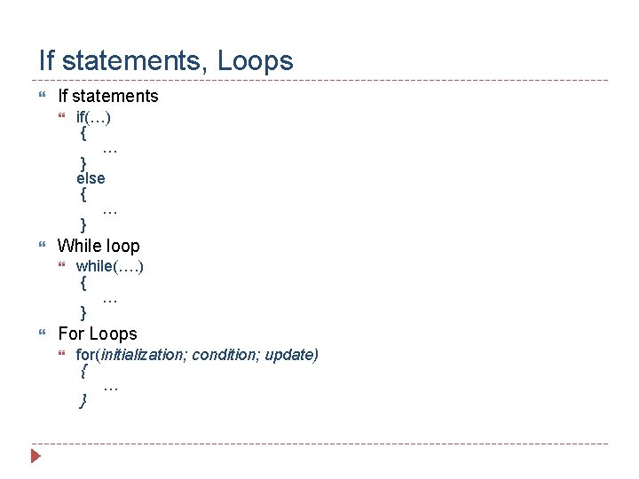 If statements, Loops If statements While loop if(…) { … } else { … If statements, Loops If statements While loop if(…) { … } else { …