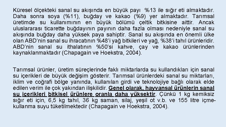 Küresel ölçekteki sanal su akışında en büyük payı %13 ile sığır eti almaktadır. Daha