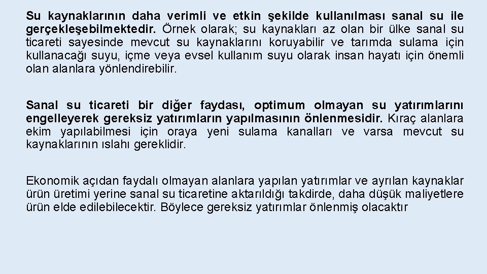 Su kaynaklarının daha verimli ve etkin şekilde kullanılması sanal su ile gerçekleşebilmektedir. Örnek olarak;