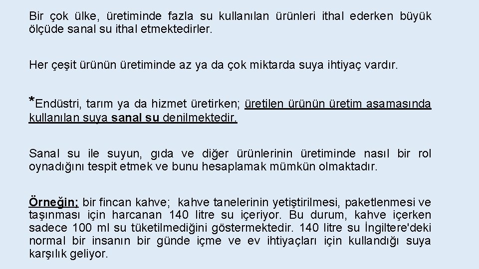 Bir çok ülke, üretiminde fazla su kullanılan ürünleri ithal ederken büyük ölçüde sanal su