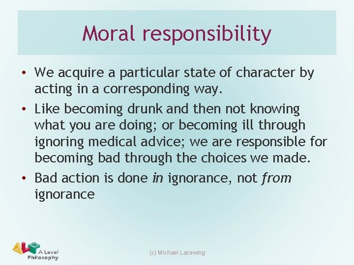 Moral responsibility • We acquire a particular state of character by acting in a