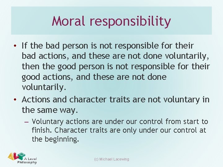 Moral responsibility • If the bad person is not responsible for their bad actions,