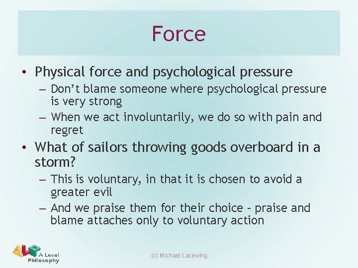 Force • Physical force and psychological pressure – Don’t blame someone where psychological pressure
