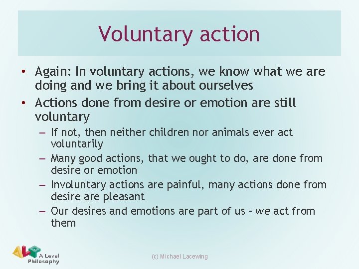 Voluntary action • Again: In voluntary actions, we know what we are doing and