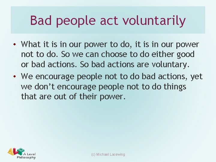 Bad people act voluntarily • What it is in our power to do, it