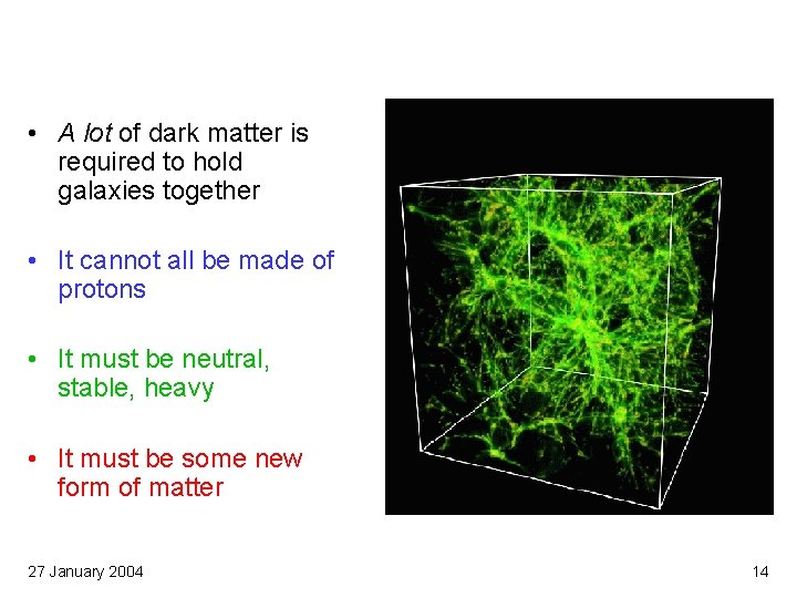  • A lot of dark matter is required to hold galaxies together •
