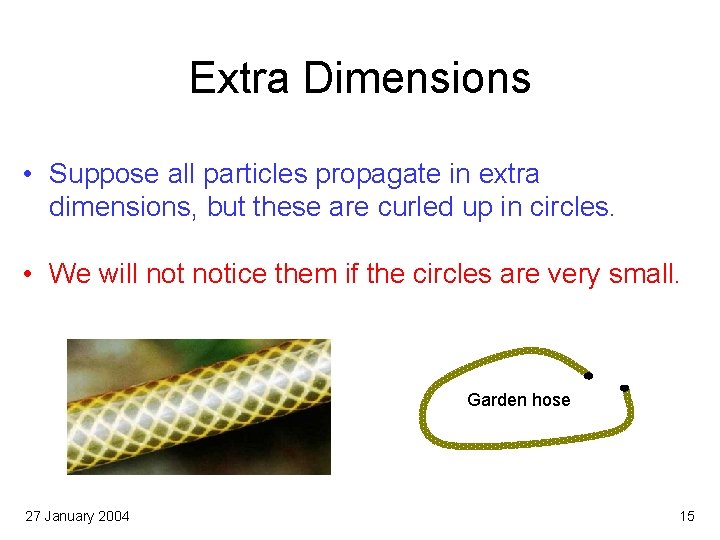Extra Dimensions • Suppose all particles propagate in extra dimensions, but these are curled
