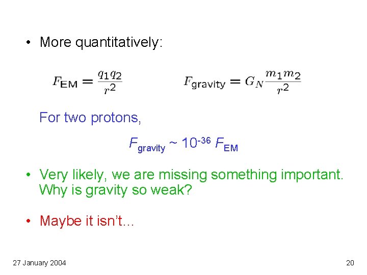  • More quantitatively: For two protons, Fgravity ~ 10 -36 FEM • Very