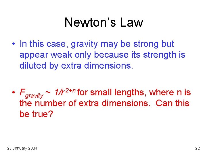 Newton’s Law • In this case, gravity may be strong but appear weak only