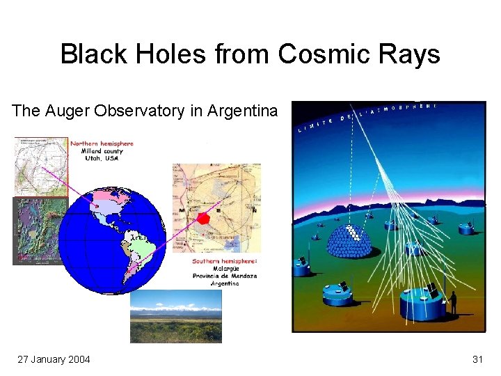 Black Holes from Cosmic Rays The Auger Observatory in Argentina 27 January 2004 31