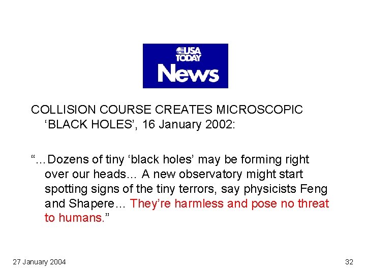 COLLISION COURSE CREATES MICROSCOPIC ‘BLACK HOLES’, 16 January 2002: “…Dozens of tiny ‘black holes’