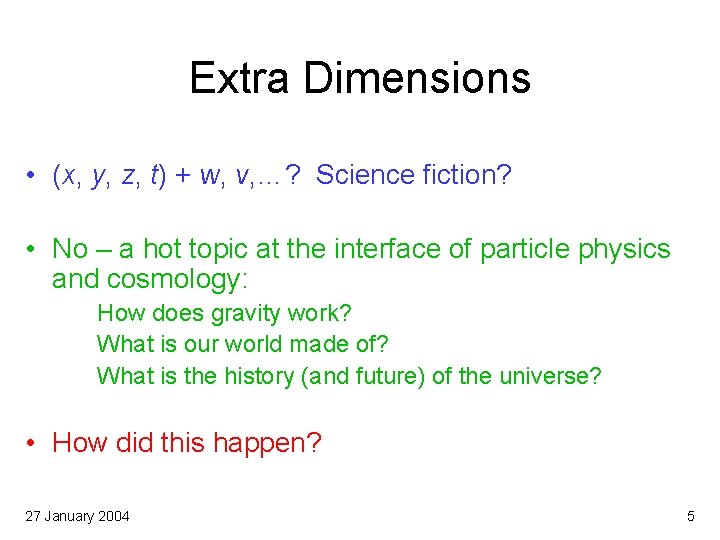 Extra Dimensions • (x, y, z, t) + w, v, …? Science fiction? •