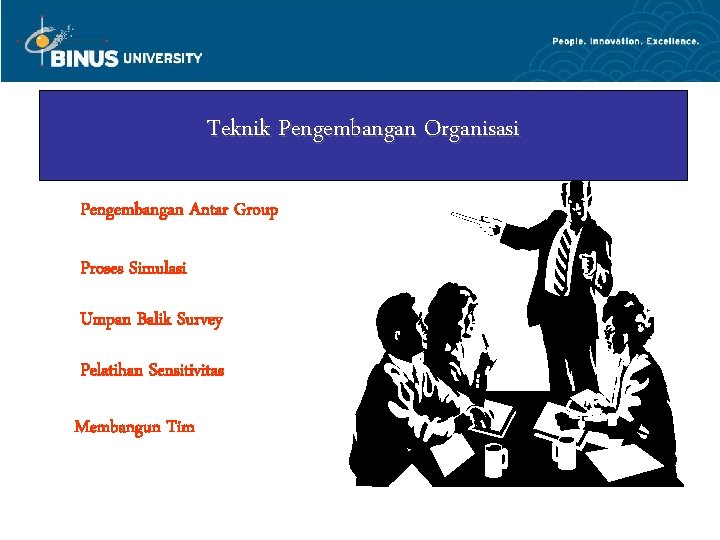 Teknik Pengembangan Organisasi Pengembangan Antar Group Proses Simulasi Umpan Balik Survey Pelatihan Sensitivitas Membangun