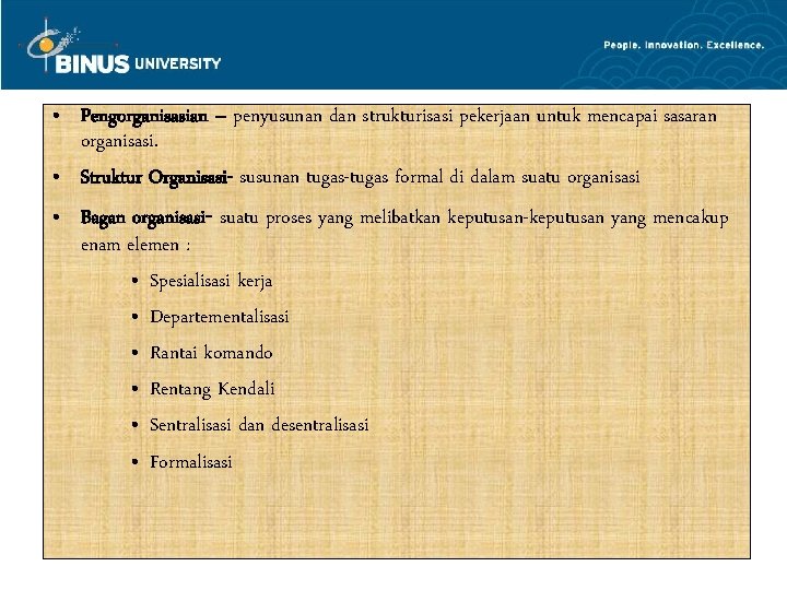  • Pengorganisasian – penyusunan dan strukturisasi pekerjaan untuk mencapai sasaran organisasi. • Struktur