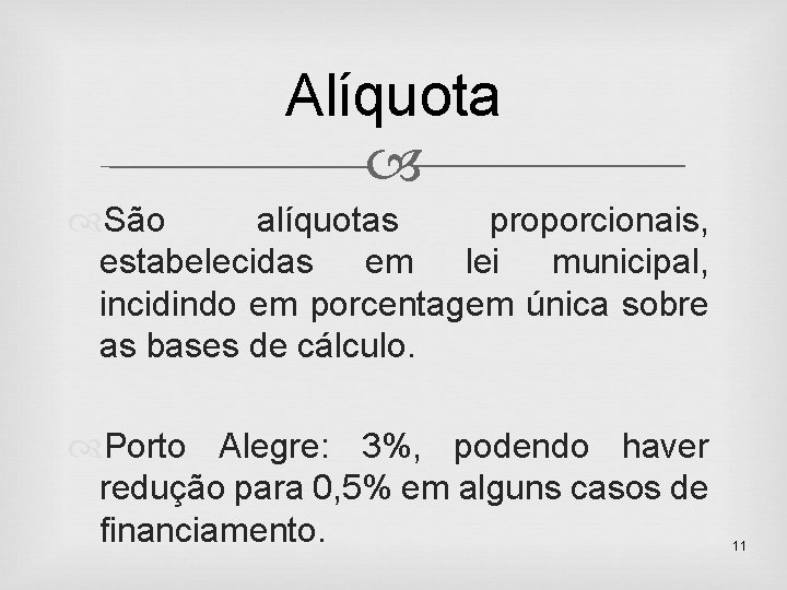 Alíquota São alíquotas proporcionais, estabelecidas em lei municipal, incidindo em porcentagem única sobre as