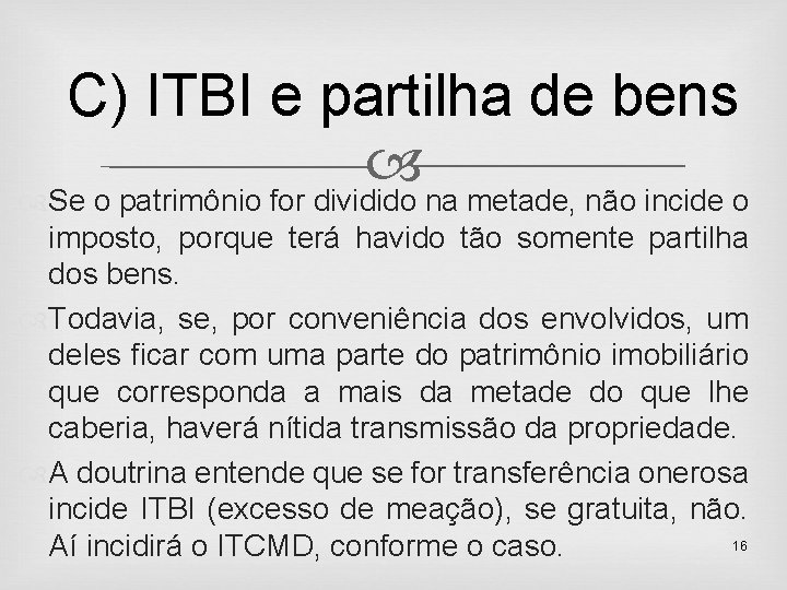 C) ITBI e partilha de bens Se o patrimônio for dividido na metade, não