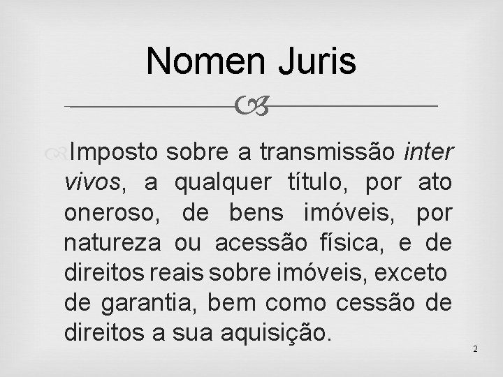 Nomen Juris Imposto sobre a transmissão inter vivos, a qualquer título, por ato oneroso,