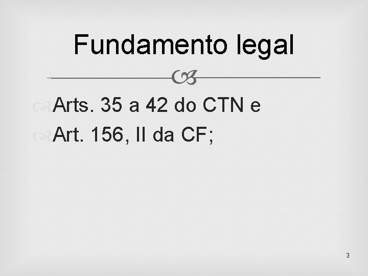 Fundamento legal Arts. 35 a 42 do CTN e Art. 156, II da CF;