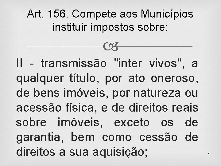 Art. 156. Compete aos Municípios instituir impostos sobre: II - transmissão "inter vivos", a