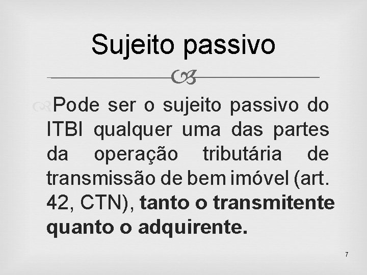 Sujeito passivo Pode ser o sujeito passivo do ITBI qualquer uma das partes da